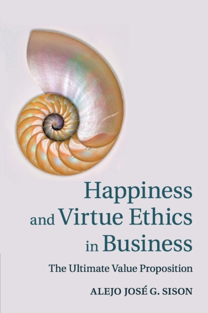 Book cover of: Happiness and Virtue Ethics in Business. By: Alejo José G. Sison