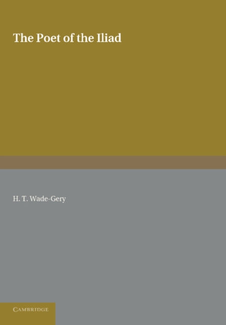 Book cover of: Poet of the Iliad. By: H. T. Wade-Gery