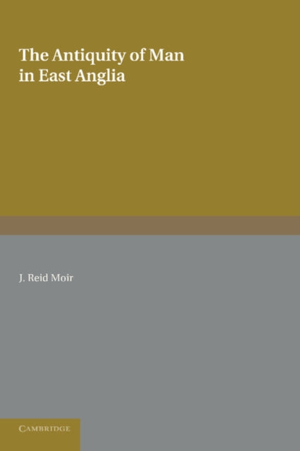 Book cover of: Antiquity of Man in East Anglia. By: J. Reid Moir
