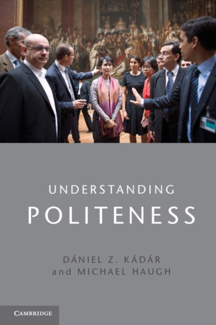 Book cover of: Understanding Politeness. By: Dániel Z. Kádár