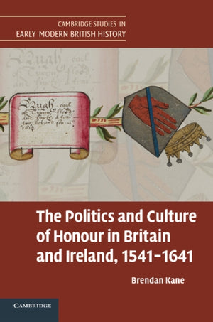 Politics and Culture of Honour in Britain and Ireland, 1541–1641