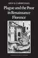 Book cover of: Plague and the Poor in Renaissance Florence. By: Ann G. Carmichael