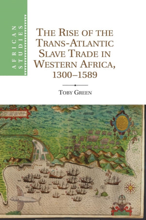 Rise of the Trans-Atlantic Slave Trade in Western Africa, 1300–1589
