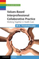 Book cover of: Values-Based Interprofessional Collaborative Practice. By: Jill Thistlethwaite