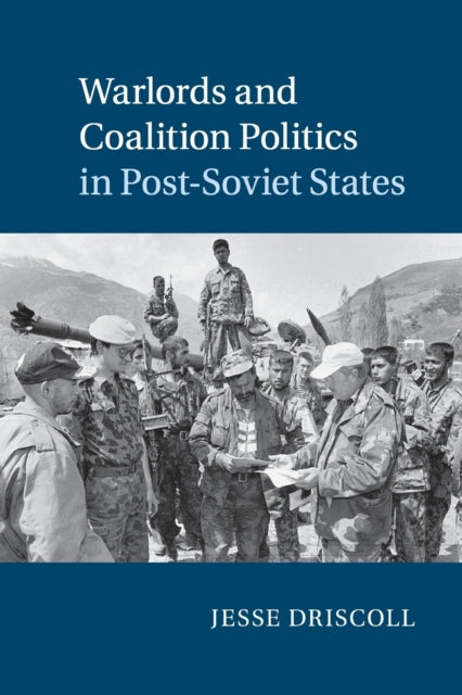 Book cover of: Warlords and Coalition Politics in Post-Soviet States. By: Jesse Driscoll