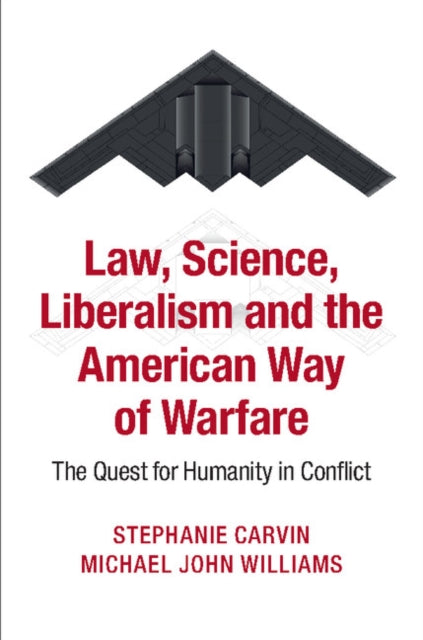 Book cover of: Law, Science, Liberalism and the American Way of Warfare. By: Stephanie Carvin
