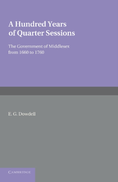 Book cover of: Hundred Years of Quarter Sessions. By: E. G. Dowdell