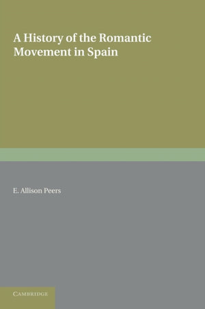A History of the Romantic Movement in Spain: Volume 1