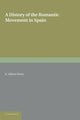 Book cover of: History of the Romantic Movement in Spain: Volume 1. By: E. Allison Peers