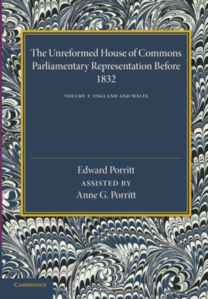 Unreformed House of Commons: Volume 1, England and Wales