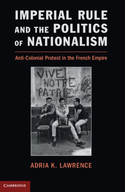 Book cover of: Imperial Rule and the Politics of Nationalism. By: Adria K. Lawrence