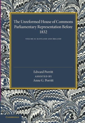 Unreformed House of Commons: Volume 2, Scotland and Ireland
