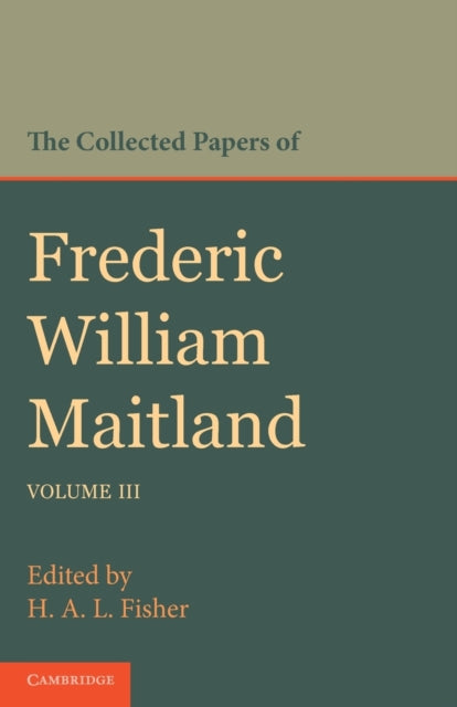 The Collected Papers of Frederic William Maitland: Volume 3