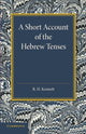 Book cover of: Short Account of the Hebrew Tenses. By: R. H. Kennett