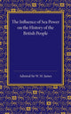 Book cover of: Influence of Sea Power on the History of the British People. By: W. M. James