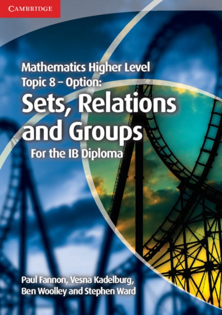 Book cover of: Mathematics Higher Level for the IB Diploma Option Topic 8 Sets, Relations and Groups