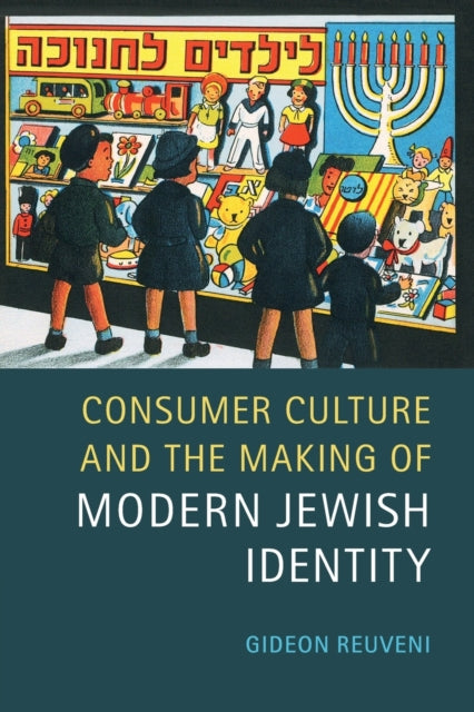 Book cover of: Consumer Culture and the Making of Modern Jewish Identity. By: Gideon Reuveni