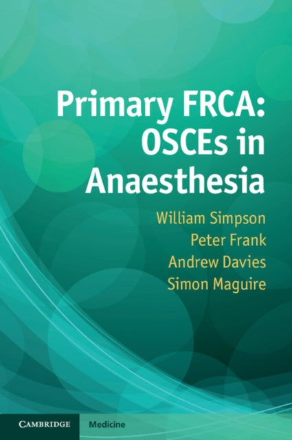 Book cover of: Primary FRCA: OSCEs in Anaesthesia. By: William Simpson