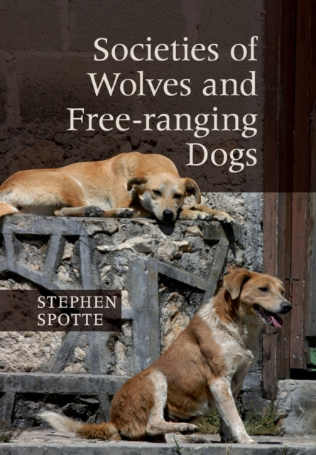 Book cover of: Societies of Wolves and Free-ranging Dogs. By: Stephen Spotte
