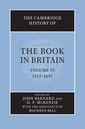 The Cambridge History of the Book in Britain: Volume 4, 1557–1695