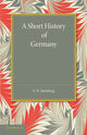 Book cover of: Short History of Germany. By: S. H. Steinberg