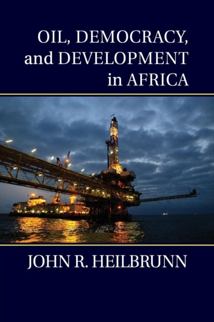 Book cover of: Oil, Democracy, and Development in Africa. By: John R Heilbrunn