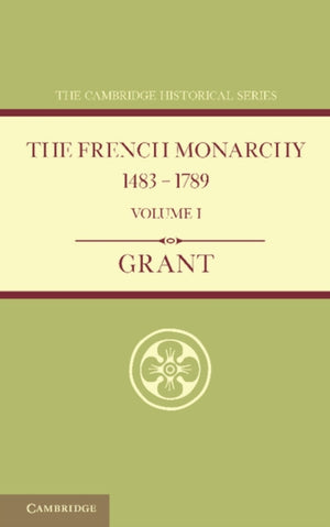 The French Monarchy 1483–1789: Volume 1