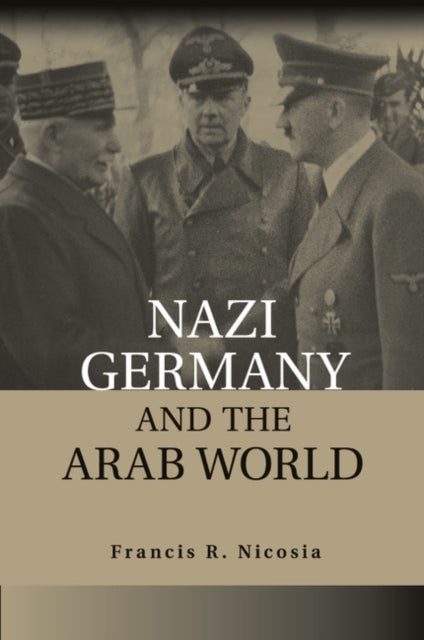 Book cover of: Nazi Germany and the Arab World. By: Frances R Nicosia
