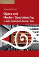 Book cover of: Opera and Modern Spectatorship in Late Nineteenth-Century Italy. By: Alessandra Campana