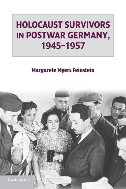 Book cover of: Holocaust Survivors in Postwar Germany, 1945–1957. By: Margarete Myers Feinstein