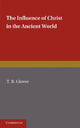 Book cover of: Influence of Christ in the Ancient World. By: Terrot Reaveley Glover