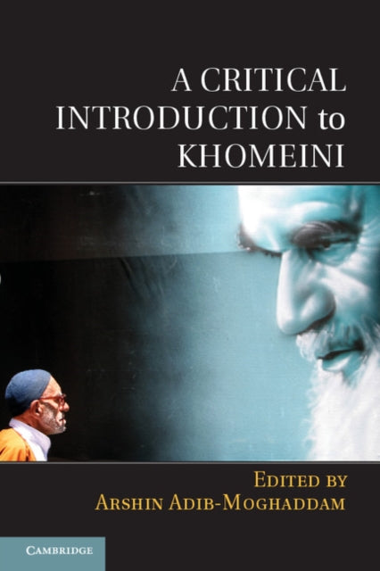 Book cover of: Critical Introduction to Khomeini. By: Arshin Adib-Moghaddam