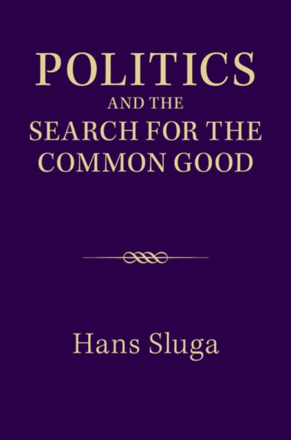 Book cover of: Politics and the Search for the Common Good. By: Hans Sluga