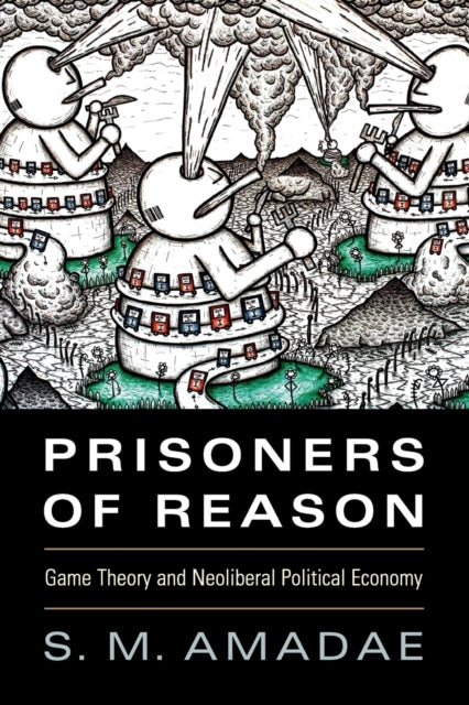 Book cover of: Prisoners of Reason. By: S. M. Amadae