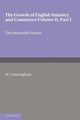Book cover of: Growth of English Industry and Commerce, Part 1, The Mercantile System. By: Cunningham, W.