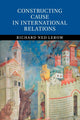 Book cover of: Constructing Cause in International Relations. By: Richard Ned Lebow