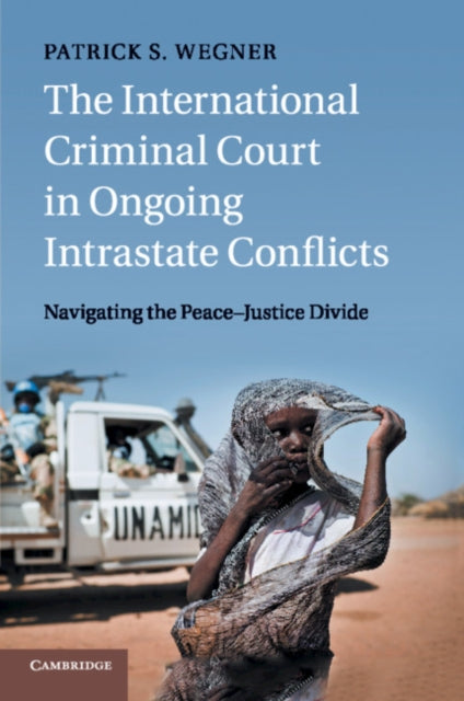 Book cover of: International Criminal Court in Ongoing Intrastate Conflicts. By: Patrick Wegner
