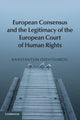 Book cover of: European Consensus and the Legitimacy of the European Court of Human Rights. By: Kanstantsin Dzehtsiarou