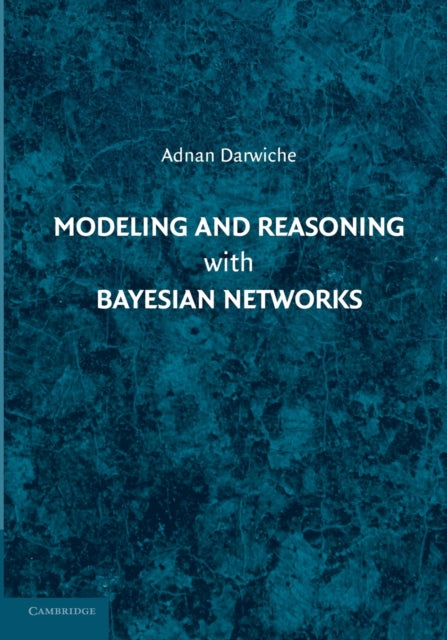 Book cover of: Modeling and Reasoning with Bayesian Networks. By: Adnan Darwiche