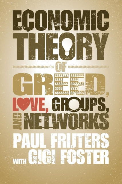 Book cover of: Economic Theory of Greed, Love, Groups, and Networks. By: Paul Frijters