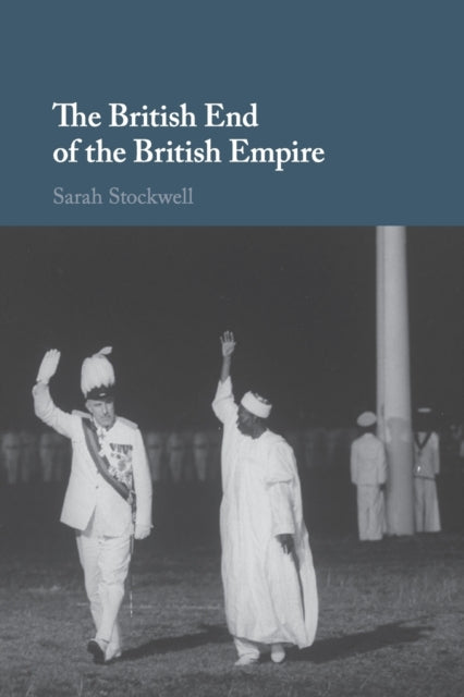 Book cover of: British End of the British Empire. By: Sarah Stockwell