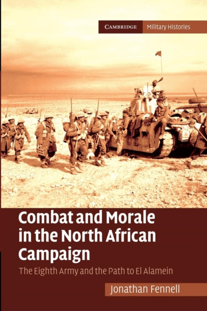 Book cover of: Combat and Morale in the North African Campaign. By: Jonathan Fennell