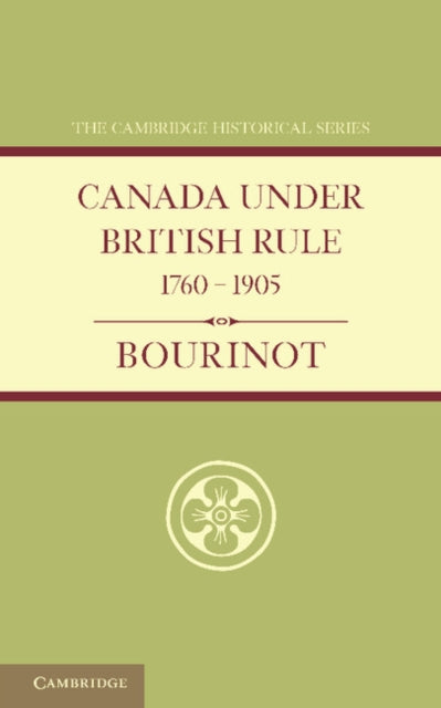 Book cover of: Canada under British Rule 1760–1905