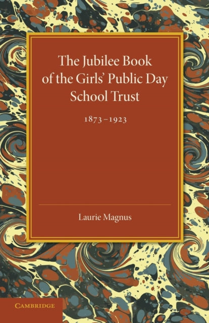 Book cover of: Jubilee Book of the Girls' Public Day School Trust 1873–1923. By: Laurie Magnus