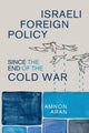 Book cover of: Israeli Foreign Policy since the End of the Cold War. By: Amnon Aran