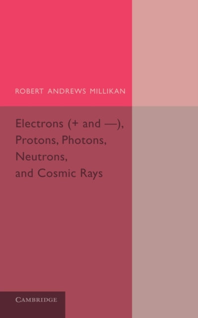 Book cover of: Electrons (+ and -), Protons, Photons, Neutrons, and Cosmic Rays. By: Robert Andrews Millikan
