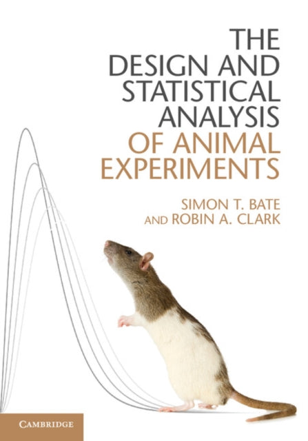 Book cover of: Design and Statistical Analysis of Animal Experiments. By: Simon T. Bate