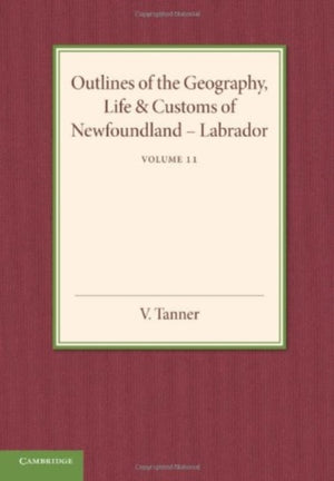 Outlines of the Geography, Life and Customs of Newfoundland–Labrador: Volume 2