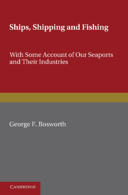 Book cover of: Ships, Shipping and Fishing. By: George F. Bosworth