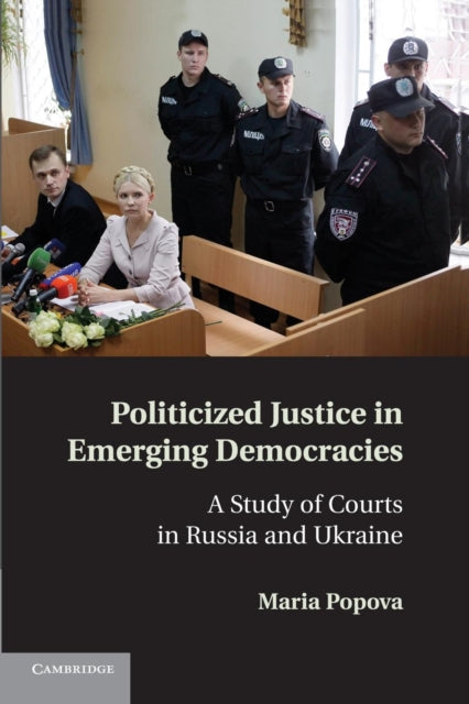 Book cover of: Politicized Justice in Emerging Democracies. By: Maria Popova